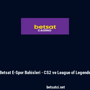 Betsat E-Spor Bahisleri - CS2 ve League of Legends