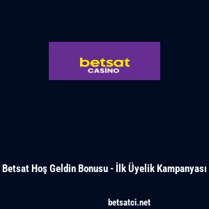 Betsat Hoş Geldin Bonusu - İlk &Uuml;yelik Kampanyası